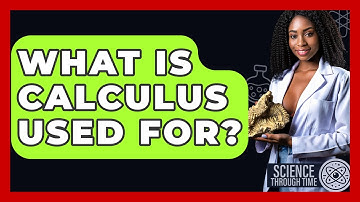 What Is Calculus Used For? - Science Through Time