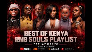 BEST OF RNB SOULS KENYA MUSIC -  DEEJAY KARYO | NJERAE | BRIDGET BLUE | NIKITA KERING | BIEN| SAVARA