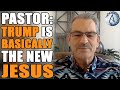 Pastor Believes Trump Is Basically The New Jesus