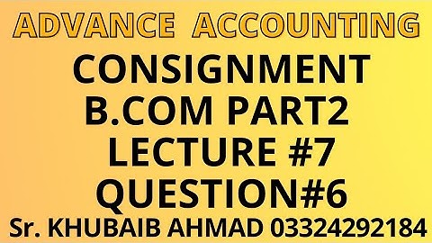 Advance accounting CH#8 Consignment Lecture#7 question#6||ADP||B.COM||