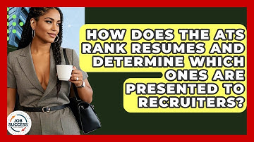How Does The ATS Rank Resumes And Determine Which Ones Are Presented To Recruiters?