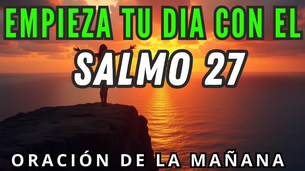 ORACIÓN DE LA MAÑANA CON EL SALMO 27 | Confianza en Dios y Reflexión en ...