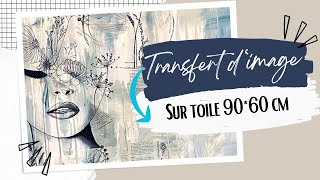 Transfert d’image sur une GRANDE toile et processus créatif  Acrylique et techniques mixtes