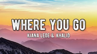 Kiana Ledé & Khalid - Where You Go (Lyrics)