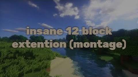 insane 12 block extension (montage)
