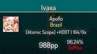 Ivaxa (11.37⭐) Apollo - Brazil [Atomic Scope] +HDDT 96.24% | 3❌ | 988 PP (1674 if FC)