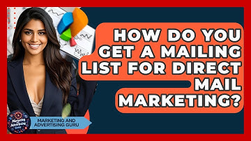 How Do You Get A Mailing List For Direct Mail Marketing? - Marketing and Advertising Guru