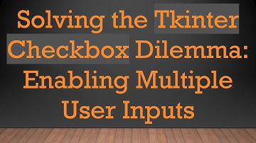 Solving the Tkinter Checkbox Dilemma: Enabling Multiple User Inputs