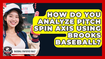 How Do You Analyze Pitch Spin Axis Using Brooks Baseball? - Baseball Statistics Vault