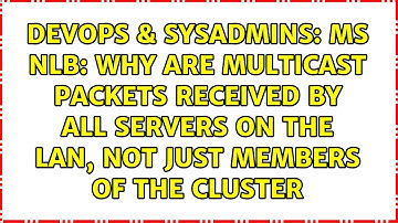 MS NLB: why are multicast packets received by all servers on the LAN, not just members of the...