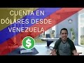 Cómo abrir una cuenta en Dolares desde Venezuela!