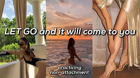 LET GO & it will come to you!  practicing non-atta...