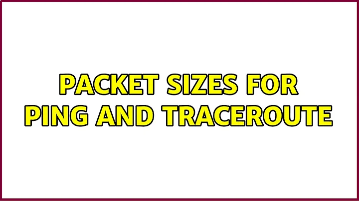 Packet sizes for ping and traceroute