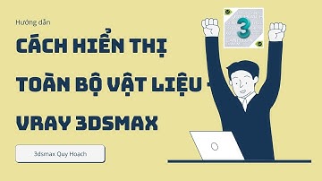 ✅ CÁCH HIỂN THỊ TOÀN BỘ VẬT LIỆU VRAY 3DSMAX | SCRIPT SHOW ALL TEXTURE | 3dsmax quy hoạch
