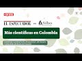 Necesitamos más científicas en Colombia. ¿Como lo logramos? | El Espectador