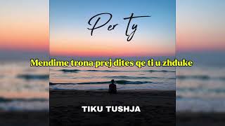Tiku Tushja - Per Ty Official Video Lyrics