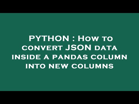 PYTHON : How to convert JSON data inside a pandas column into new columns