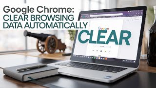 How to Automatically Clear Your Browsing Data Every Time You Close Chrome!