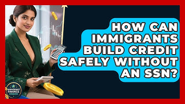How Can Immigrants Build Credit Safely Without An SSN? - Immigrant Finance Coach