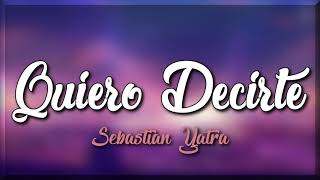 Sebastián Yatra - Quiero Decirte 👯(Letra)