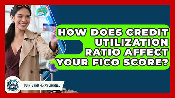 How Does Credit Utilization Ratio Affect Your FICO Score? - Points and Perks Channel