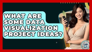 What Are Some Data Visualization Project Ideas? - Learn As An Adult