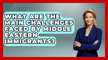 What Are the Main Challenges Faced by Middle Eastern Immigrants? | Middle East Migraters News