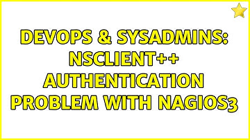 DevOps & SysAdmins: NSClient++ authentication problem with nagios3 (2 Solutions!!)