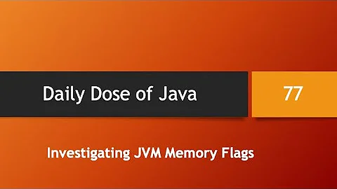 Daily Dose of Java -- Part 77: Investigating JVM Memory Flags