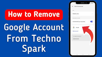 How To Remove Google Account From Tecno Spark