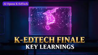 K-EDTECH FINALE, KEY LEARNINGS, AI Opens K-EdTech