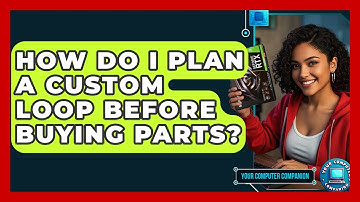 How Do I Plan A Custom Loop Before Buying Parts? - Your Computer Companion