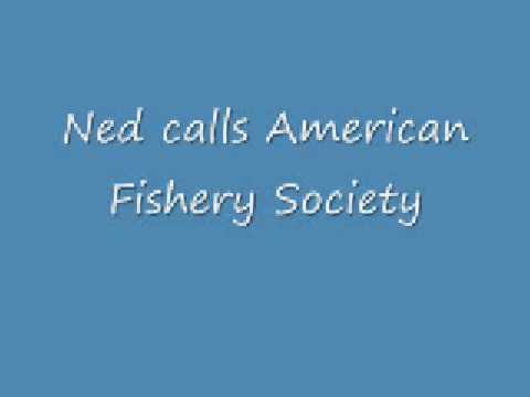 Ned calls American Fishery Society