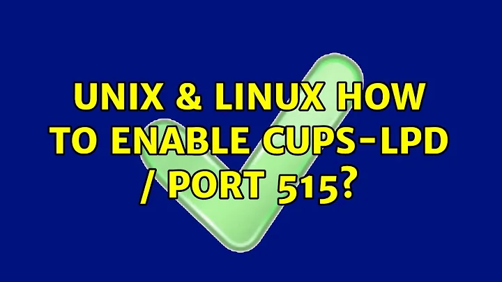 Unix & Linux: How to enable cups-lpd / port 515? (2 Solutions!!)