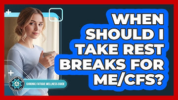 When Should I Take Rest Breaks For ME/CFS?