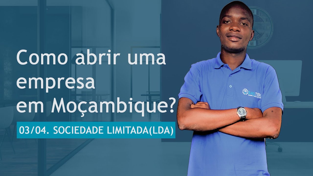 Como criar uma empresa em Moçambique - SOCIEDADE LIMITADA (LDA) - #03/04
