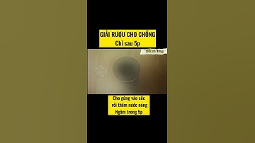 Mẹo giải rượu bia cực nhanh - Trần Bé Tràng