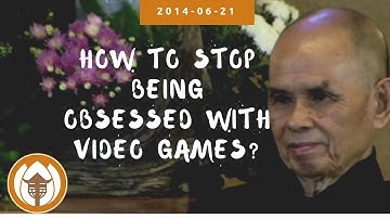 How to stop being obsessed with video games? | Q & A with Thich Nhat Hanh
