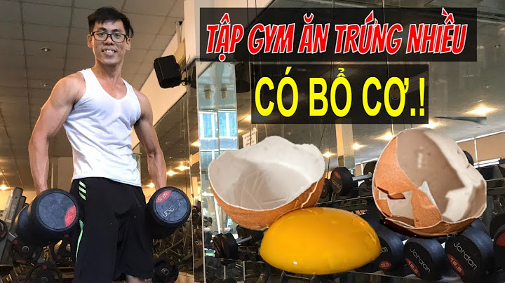 Ăn trứng trước khi tập gym bao lâu