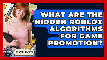 What Are The Hidden Roblox Algorithms For Game Promotion? - Open World Tycoons