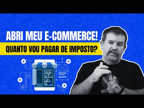 QUANTO PAGO DE IMPOSTO APÓS ABRIR MEU E-COMMERCE?