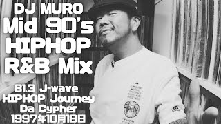 DJ Muro Mid 90's Hip Hop & R&B Mix @ J-Wave Hip Hop Journey Da Cypher  1997年10月18日