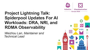 Project Lightning Talk: Spiderpool Updates For AI Workloads: DRA, NRI, and RDMA Obser... Weizhou Lan