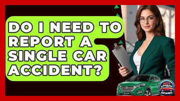 Do I Need To Report A Single Car Accident? - Auto Coverage Explained