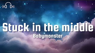 BABYMONSTER-STUCK IN THE MIDDLE (lyrics)