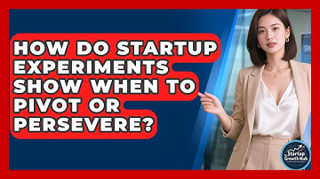 How Do Startup Experiments Show When To Pivot Or Persevere? - The Startup Growth Hub