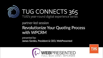 TUG CONNECTS 365: Partner-Led - WebPresented - Revolutionize Your Quoting Process with WPCRM