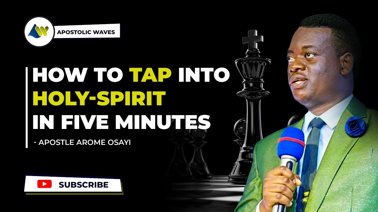 HOW TO TAP INTO THE HOLY SPIRIT IN FIVE MINUTES - APOSTLE AROME OSAYI ...