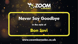 Video thumbnail of "Bon Jovi - Never Say Goodbye - Karaoke Version from Zoom Karaoke"