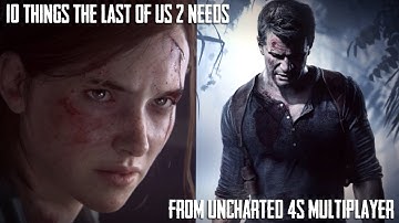 10 Things The Last Of Us 2 Needs From Uncharted 4 Multiplayer | The Last Of Us Part 2